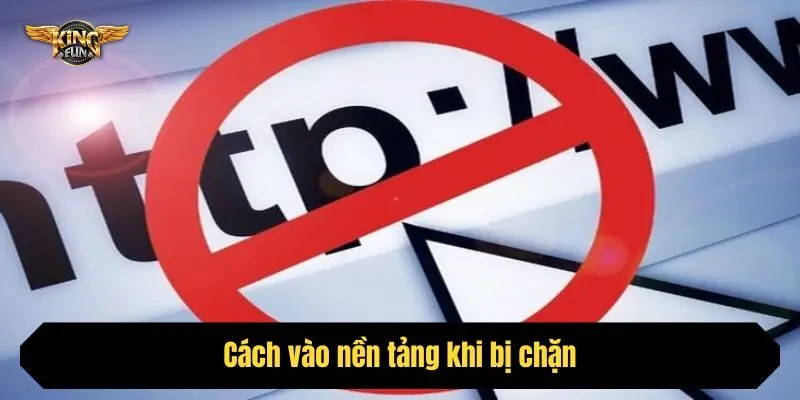 Cách vào nền tảng khi bị chặn