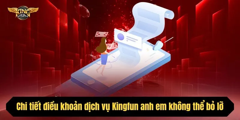 Chi tiết điều khoản dịch vụ Kingfun anh em không thể bỏ lỡ