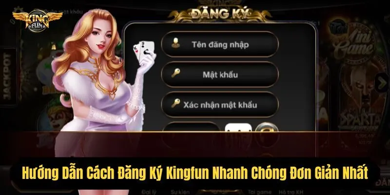 Hướng Dẫn Cách Đăng Ký Kingfun Nhanh Chóng Đơn Giản Nhất