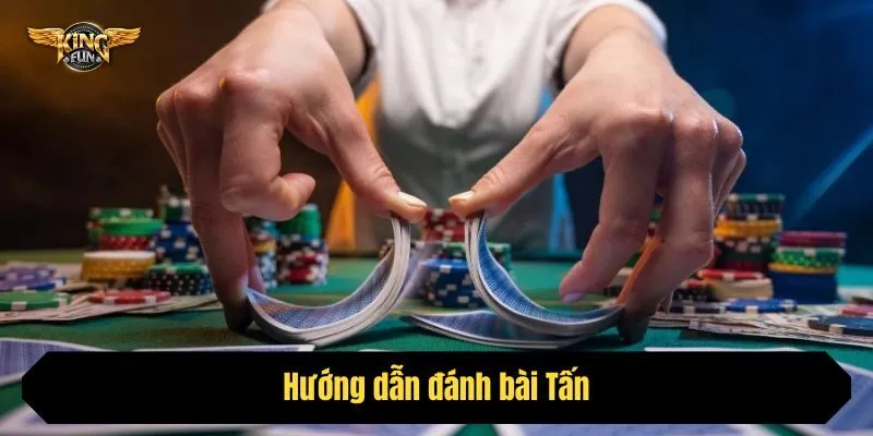 Hướng dẫn đánh bài Tấn