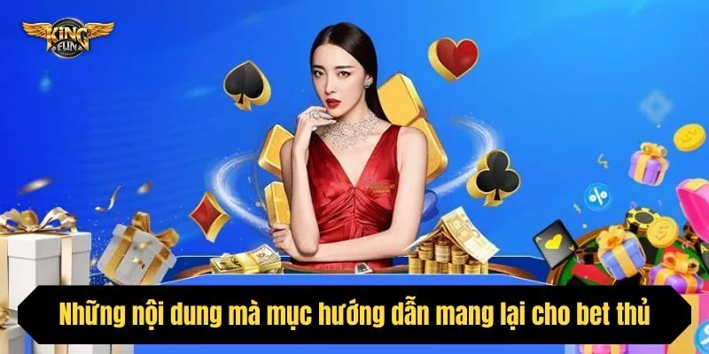 Những nội dung mà mục hướng dẫn mang lại cho bet thủ