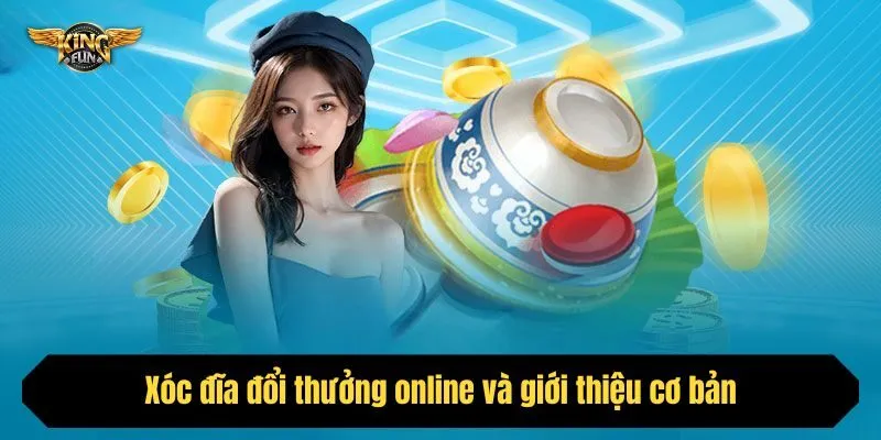 Xóc đĩa đổi thưởng online và giới thiệu cơ bản